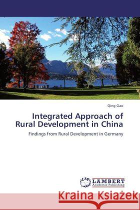 Integrated Approach of Rural Development in China : Findings from Rural Development in Germany Gao, Qing 9783847375517 LAP Lambert Academic Publishing