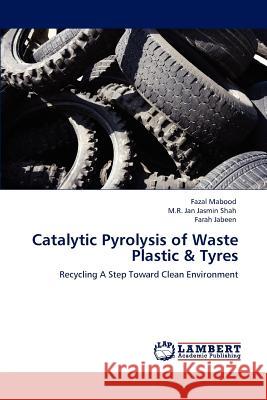 Catalytic Pyrolysis of Waste Plastic & Tyres Fazal Mabood M.R. Jan Jasmin Shah Farah Jabeen 9783847375555 LAP Lambert Academic Publishing AG & Co KG
