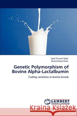 Genetic Polymorphism of Bovine Alpha-Lactalbumin Syed Tanveer Iqbal Khalid Majid Fazili  9783847375609