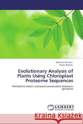 Evolutionary Analysis of Plants Using Chloroplast Proteome Sequences Shanker, Asheesh, Sharma, Vinay 9783847375630