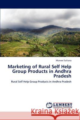 Marketing of Rural Self Help Group Products in Andhra Pradesh Muneer Sultana 9783847375715