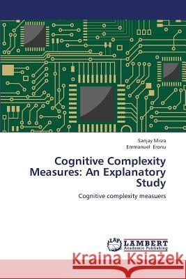 Cognitive Complexity Measures: An Explanatory Study Misra Sanjay, Eronu Emmanuel 9783847376132