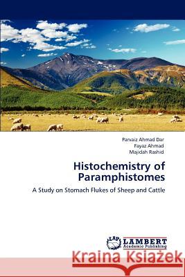 Histochemistry of Paramphistomes Parvaiz Ahmad Dar Fayaz Ahmad Majidah Rashid 9783847376309 LAP Lambert Academic Publishing AG & Co KG