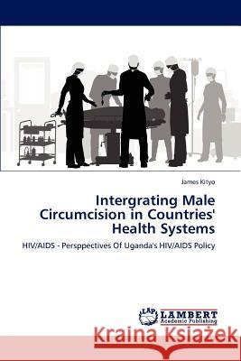 Intergrating Male Circumcision in Countries' Health Systems James Kityo 9783847376705 LAP Lambert Academic Publishing