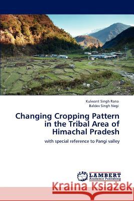 Changing Cropping Pattern in the Tribal Area of Himachal Pradesh Kulwant Singh Rana, Baldev Singh Negi 9783847376958