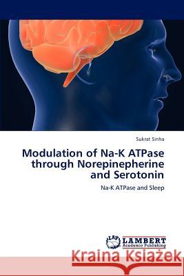 Modulation of Na-K Atpase Through Norepinepherine and Serotonin Sukrat Sinha 9783847377597