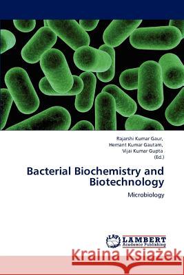 Bacterial Biochemistry and Biotechnology Rajarshi Kumar Gaur (Mody Institute of Technology and Science Rajasthan India), Hemant Kumar Gautam, Vijai Kumar Gupta,  9783847378679 LAP Lambert Academic Publishing