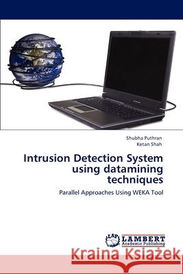 Intrusion Detection System using datamining techniques Puthran, Shubha 9783847378716 LAP Lambert Academic Publishing