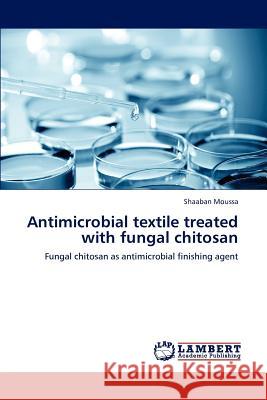 Antimicrobial textile treated with fungal chitosan Moussa, Shaaban 9783847379027