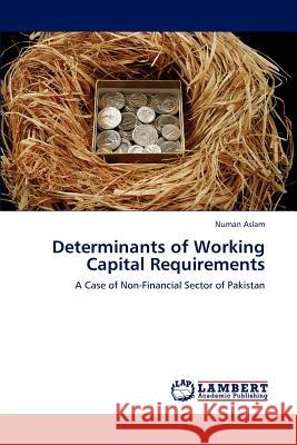 Determinants of Working Capital Requirements Numan Aslam 9783847379300