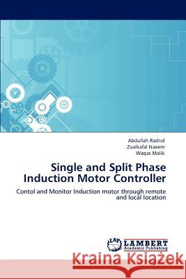 Single and Split Phase Induction Motor Controller Abdullah Rashid Zualkafal Naeem Waqas Malik 9783847379560