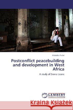 Postconflict peacebuilding and development in West Africa Abiodun Fatai 9783847379584 LAP Lambert Academic Publishing