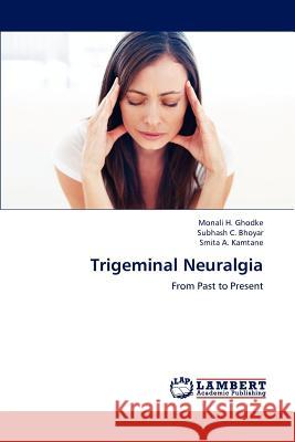 Trigeminal Neuralgia Monali H. Ghodke Subhash C. Bhoyar Smita A. Kamtane 9783847379614