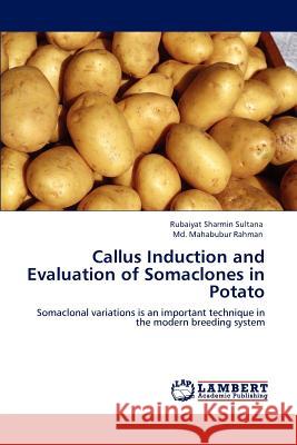 Callus Induction and Evaluation of Somaclones in Potato Rubaiyat Sharmin Sultana, Mahabubur Rahman, MD 9783847379676 LAP Lambert Academic Publishing