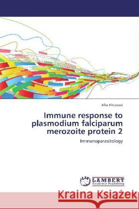 Immune response to plasmodium falciparum merozoite protein 2 Afra Khosravi 9783847379775 LAP Lambert Academic Publishing
