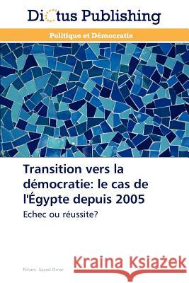 Transition Vers La Démocratie: Le Cas de l'Égypte Depuis 2005 Omar-R 9783847385165
