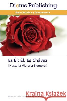 Es Él: Él, Es Chávez Rodríguez Alcántara Moraima del Carmen 9783847385219 Dictus Publishing