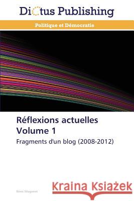 Réflexions actuelles Volume 1 : Fragments d'un blog (2008-2012) Mogenet, Rémi 9783847385332