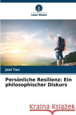 Persönliche Resilienz: Ein philosophischer Diskurs Tan, Joel 9783847385783