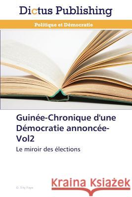 Guinée-Chronique d'Une Démocratie Annoncée-Vol2 Faye-O 9783847385943 Dictus Publishing