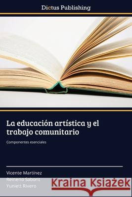 La educación artística y el trabajo comunitario Martínez, Vicente 9783847385981 Dictus Publishing