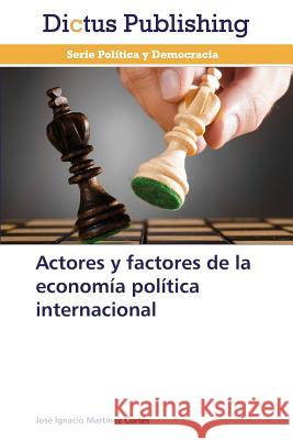 Actores y Factores de La Economia Politica Internacional Martinez Cortes Jose Ignacio 9783847386094