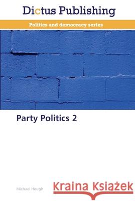 Party Politics 2 Hough, Michael 9783847386568 Dictus Publishing