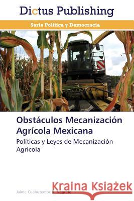 Obstaculos Mecanizacion Agricola Mexicana R. Negrete Jaime Cuahutemoc 9783847386612 Dictus Publishing