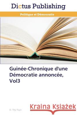 Guinée-Chronique d'une Démocratie annoncée, Vol3 Faye, O. Tity 9783847386681