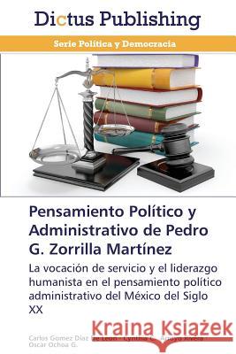 Pensamiento Politico y Administrativo de Pedro G. Zorrilla Martinez Gomez Diaz de Leon Carlos 9783847386728 Dictus Publishing