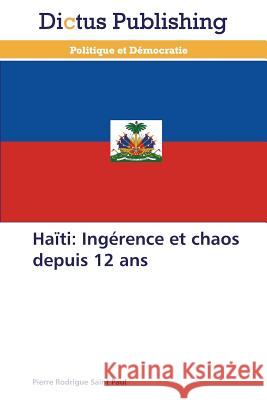 Haïti: Ingérence et chaos depuis 12 ans Saint Paul, Pierre Rodrigue 9783847387039