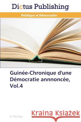 Guinée-Chronique d'une Démocratie annnoncée, Vol.4 Faye, O. Tity 9783847387053