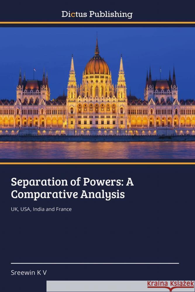 Separation of Powers: A Comparative Analysis Sreewin K V   9783847387336 Dictus Publishing