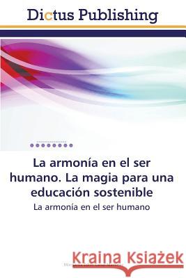 La Armonia En El Ser Humano. La Magia Para Una Educacion Sostenible Canal Martinez Margarita Edith 9783847387527 Dictus Publishing