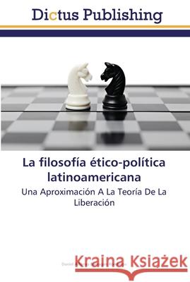 La filosofía ético-política latinoamericana Barragán Ronderos, Daniel Alfonso 9783847387534 Dictus Publishing