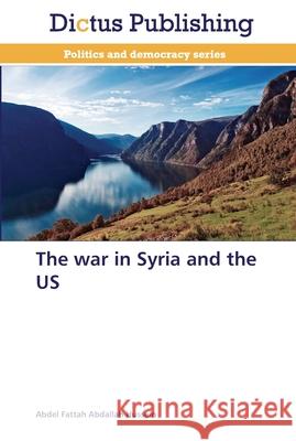 The war in Syria and the US Abdel Fattah Abdallah Hussein 9783847387541