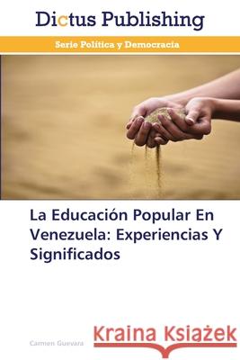 La Educación Popular En Venezuela: Experiencias Y Significados Guevara, Carmen 9783847387701