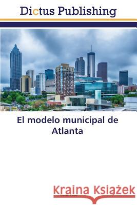 El modelo municipal de Atlanta Casal Daniel 9783847388043 Dictus Publishing
