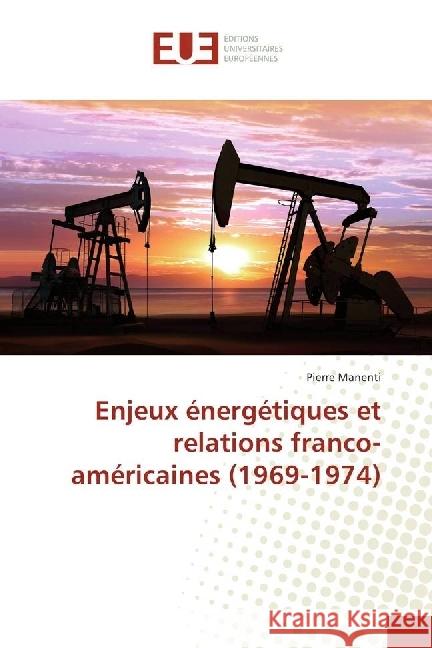 Enjeux énergétiques et relations franco-américaines (1969-1974) Manenti, Pierre 9783847388081 Éditions universitaires européennes