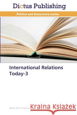 International Relations Today-3 Colachal, Abdul Ruff 9783847388609 Dictus Publishing