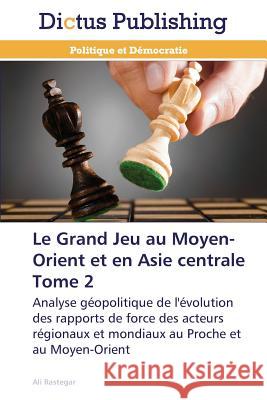 Le Grand Jeu Au Moyen-Orient Et En Asie Centrale Tome 2 Rastegar-A 9783847388975 Dictus Publishing