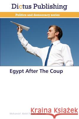 Egypt After the Coup Abdel Fattah Abdallah Mohamed 9783847388999 Dictus Publishing