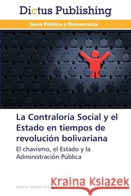La Contraloría Social y el Estado en tiempos de revolución bolivariana Evans, Nicmer Nicolas 9783847389187