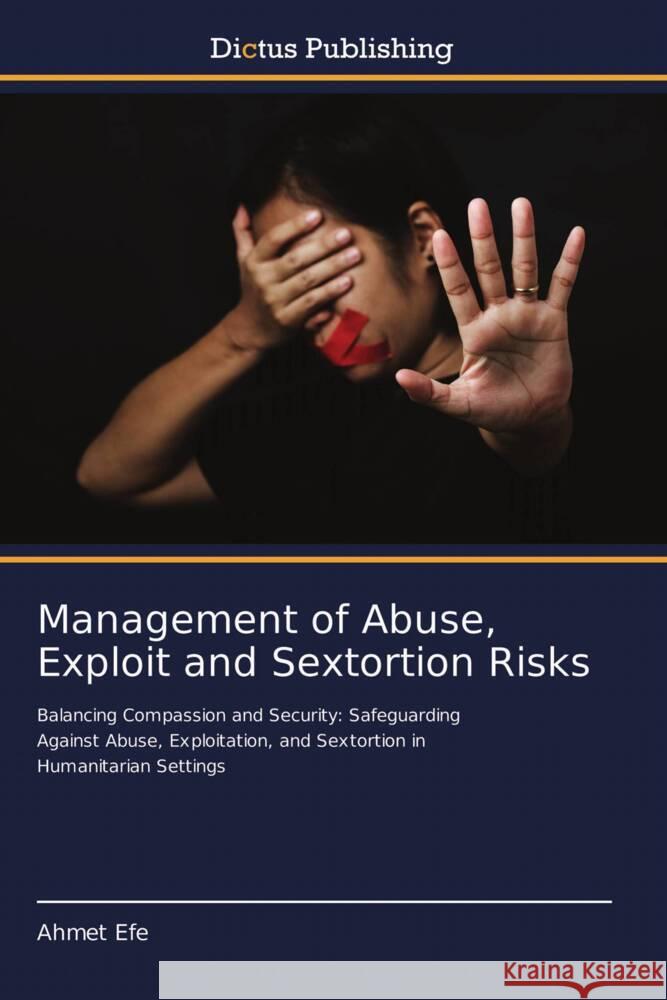 Management of Abuse, Exploit and Sextortion Risks Ahmet Efe 9783847389378 Dictus Publishing