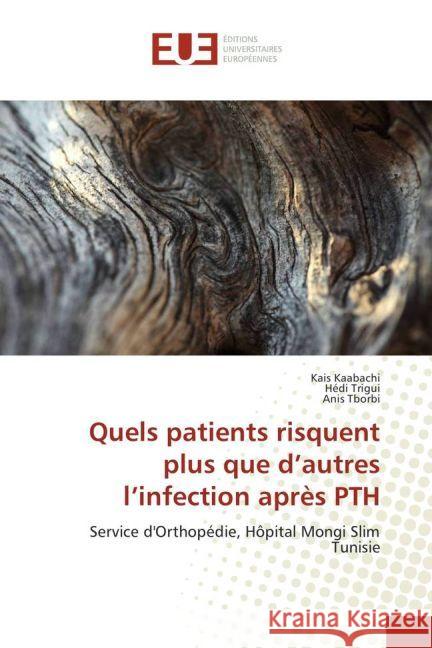 Quels patients risquent plus que d'autres l'infection après PTH : Service d'Orthopédie, Hôpital Mongi Slim Tunisie Kaabachi, Kais; Trigui, Hédi; Tborbi, Anis 9783847389576