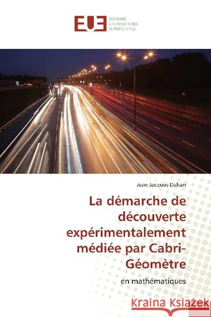 La démarche de découverte expérimentalement médiée par Cabri-Géomètre : en mathématiques Dahan, Jean-Jacques 9783847389583 Éditions universitaires européennes