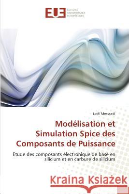 Modélisation et Simulation Spice des Composants de Puissance : Etude des composants électronique de base en silicium et en carbure de silicium Messaadi, Lotfi 9783847389798