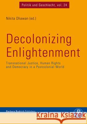 Decolonizing Enlightenment: Transnational Justice, Human Rights and Democracy in a Postcolonial World Dhawan, Nikita 9783847400561 Barbara Budrich