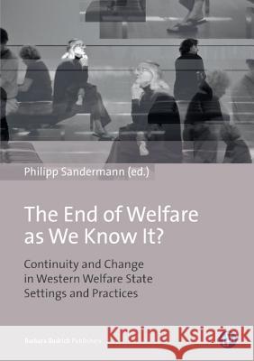 The End of Welfare as We Know It?: Continuity and Change in Western Welfare State Settings and Practices Sandermann, Philipp 9783847400752 Barbara Budrich