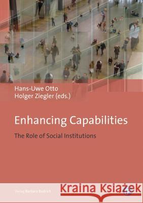 Enhancing Capabilities: The Role of Social Institutions Prof. Dr.Dr.h.c.mult Hans-Uwe Otto, Prof. Dr. Holger Ziegler 9783847400776 Verlag Barbara Budrich